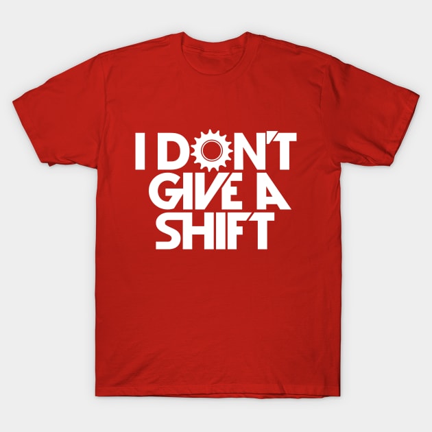 i don't give a shift T-Shirt by reigedesign